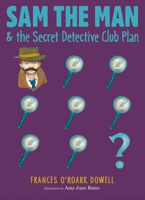 Sam the Man & the Secret Detective Club Plan by Dowell, Frances O'Roark