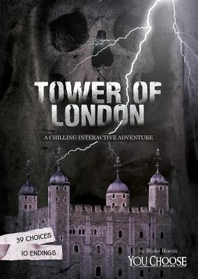 The Tower of London: A Chilling Interactive Adventure by Hoena, Blake