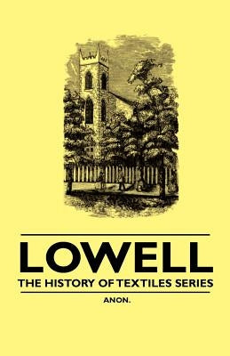 Lowell - The History of Textiles Series by Anon