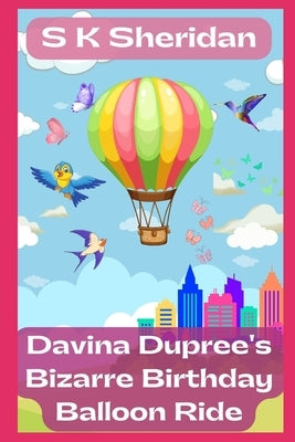 Davina Dupree's Bizarre Birthday Balloon Ride!: Sixth In The Egmont School Series by Sheridan, S. K.