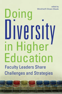 Doing Diversity in Higher Education: Faculty Leaders Share Challenges and Strategies by Brown-Glaude, Winnifred R.