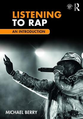 Listening to Rap: An Introduction by Berry, Michael