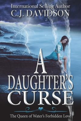 A Daughter's Curse: The Queen of Water's Forbidden Love by Davidson, C. J.