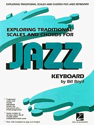 Exploring Traditional Scales and Chords for Jazz Keyboard by Boyd, Bill