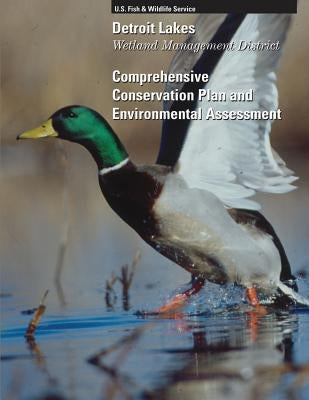 Detroit Lakes Wetland Management District: Comprehensive Conservation Plan and Environtmal Assessment by U S Fish & Wildlife Service