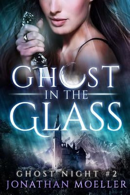 Ghost in the Glass by Moeller, Jonathan