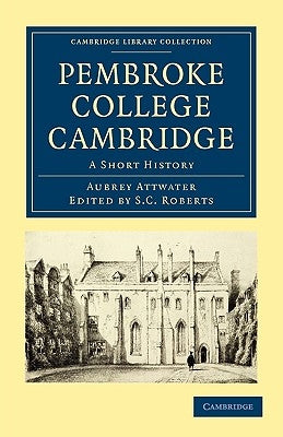 Pembroke College Cambridge: A Short History by Attwater, Aubrey