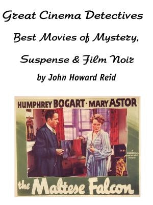 Great Cinema Detectives: Best Movies of Mystery, Suspense & Film Noir by Reid, John Howard