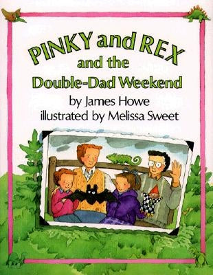 Pinky and Rex and the Double-Dad Weekend: Ready-To-Read Level 3 by Howe, James