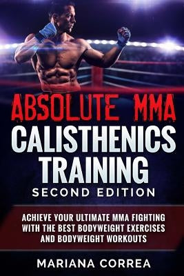 ABSOLUTE MMA CALISTHENICS TRAiNING SECOND EDITION by Correa, Mariana