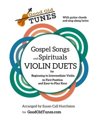 Gospel Songs and Spirituals Violin Duets with Guitar Chords and Lyrics: for Beginning to Intermediate Violin in First Position and Easy-to-Play Keys by Hutchison, Susan Call