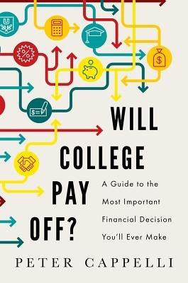 Will College Pay Off?: A Guide to the Most Important Financial Decision You'll Ever Make by Cappelli, Peter