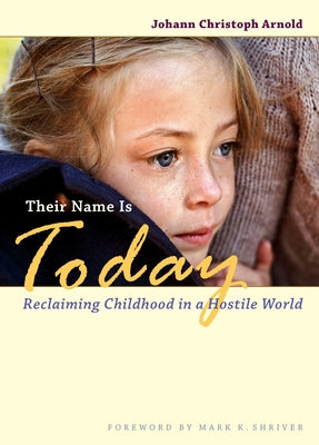 Their Name Is Today: Reclaiming Childhood in a Hostile World by Arnold, Johann Christoph