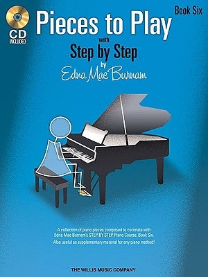 Pieces to Play - Book 6 with CD: Piano Solos Composed to Correlate Exactly with Edna Mae Burnam's Step by Step [With CD (Audio)] by Burnam, Edna Mae