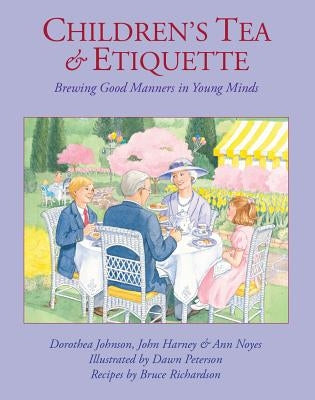 Children's Tea & Etiquette: Brewing Good Manners in Young Minds by Johnson, Dorothea