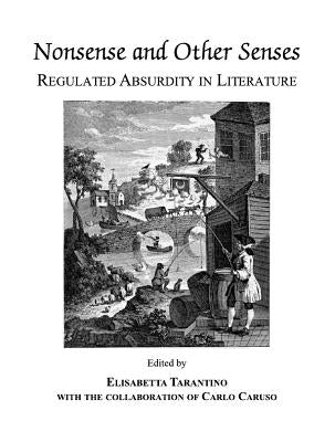 Nonsense and Other Senses: Regulated Absurdity in Literature by Caruso, Elisabetta Tarantino with the Co