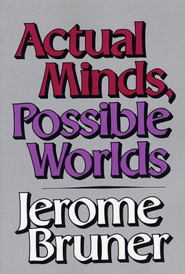 Actual Minds, Possible Worlds by Bruner, Jerome