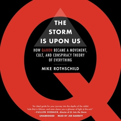 The Storm Is Upon Us: How Qanon Became a Movement, Cult, and Conspiracy Theory of Everything by Rothschild, Mike