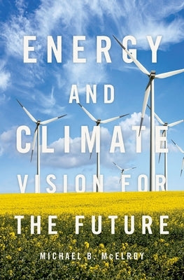 Energy and Climate: Vision for the Future by McElroy, Michael B.