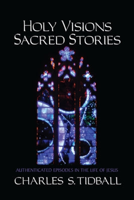 Holy Visions, Sacred Stories: Realities from the Blessed Anne Catherine Emmerich by Tidball, Charles