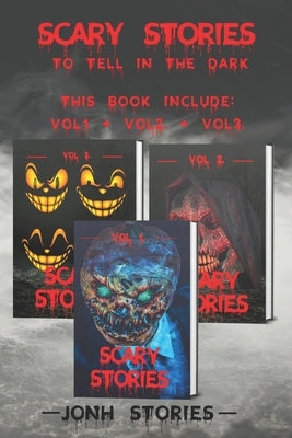 Scary stories to tell in the dark: scary tales collection. horror short stories for kids, teens and adults of all ages (Vol 1-2-3) by Stories, Jonh