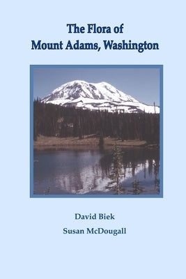 The Flora of Mount Adams, Washington by Biek, David