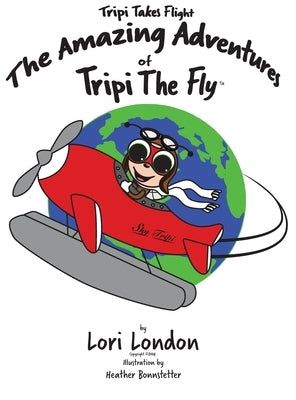 Tripi Takes Flight: The Amazing Adventures Of Tripi The Fly by London, Lori