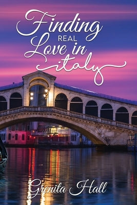 Finding Real Love in Italy by Hall, Grenita