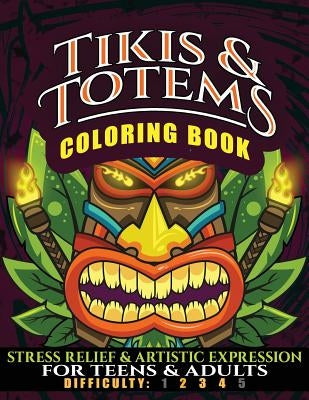 Tikis & Totems Coloring Book: Stress Relief & Artistic Expression for Teens & Adults by Services, N. D. Author