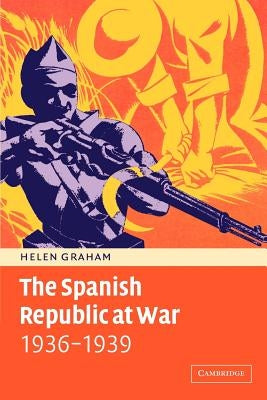 The Spanish Republic at War 1936 1939 by Graham, Helen