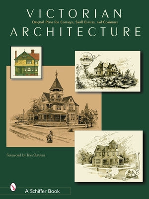 Victorian Architecture: Original Plans for Cottages, Small Estates, and Commerce by Schiffer Publishing Ltd