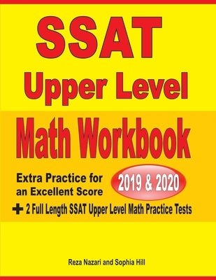 SSAT Upper Level Math Workbook 2019 & 2020: Extra Practice for an Excellent Score + 2 Full Length SSAT Upper Level Math Practice Tests by Nazari, Reza