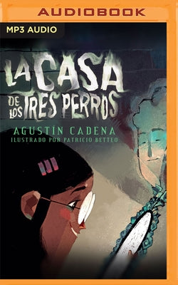 La Casa de Los Tres Perros by Cadena, Agustín