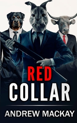 Red Collar: The Explosive Crime Thriller by MacKay, Andrew