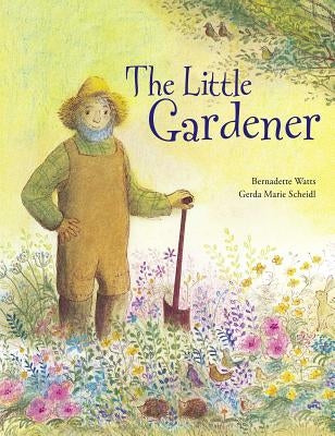 The Little Gardener by Watts, Bernadette