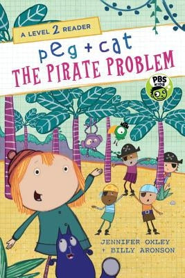 Peg + Cat: The Pirate Problem: A Level 2 Reader by Oxley, Jennifer