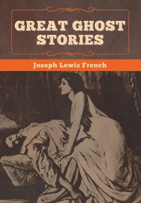 Great Ghost Stories by French, Joseph Lewis