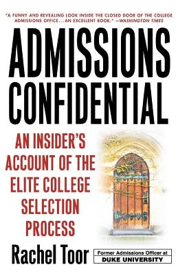 Admissions Confidential: An Insider's Account of the Elite College Selection Process by Toor, Rachel