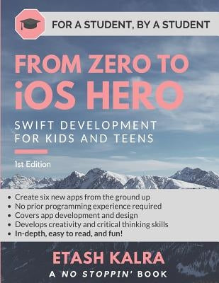 From Zero to iOS Hero: Swift Development for Kids and Teens by Kalra, Etash