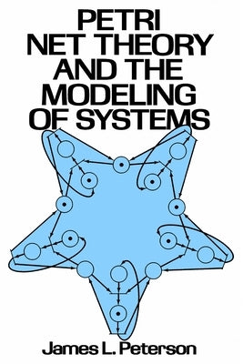 Petri Net Theory and the Modeling of Systems by Peterson, James L.