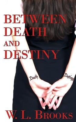 Between Death and Destiny by Brooks, W. L.