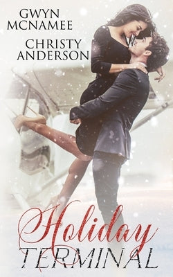 Holiday Terminal: (A Second Chance Secret Baby Billionaire Holiday Romance) by Anderson, Christy