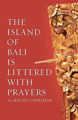 The Island of Bali Is Littered With Prayers by Grimshaw, Jeremy