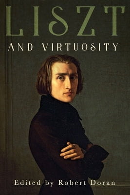 Liszt and Virtuosity by Doran, Robert