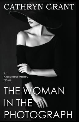 The Woman In the Photograph: (A Psychological Suspense Novel) (Alexandra Mallory Book 9) by Grant, Cathryn