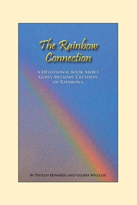 The Rainbow Connection: Meditations on Rainbows by Edwards, Phyllis