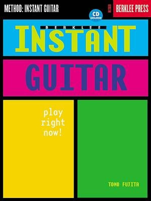 Berklee Instant Guitar: Play Right Now! [With CD] by Fujita, Tomo