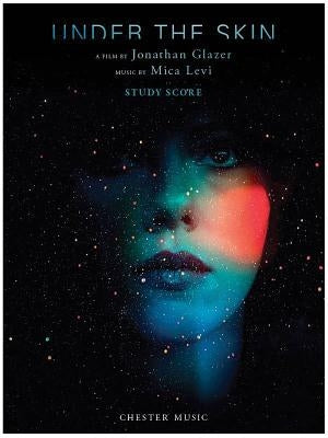 Under the Skin: A Film by Jonathan Glazer Music by Mica Levi by Levi, Mica