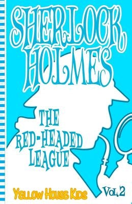 Sherlock Holmes: The Red-Headed League (Juvenile Fiction): Yellow House Kids by Doyle, Arthur Conan