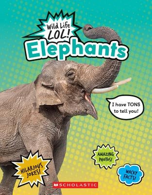 Elephants (Wild Life Lol!) by Scholastic